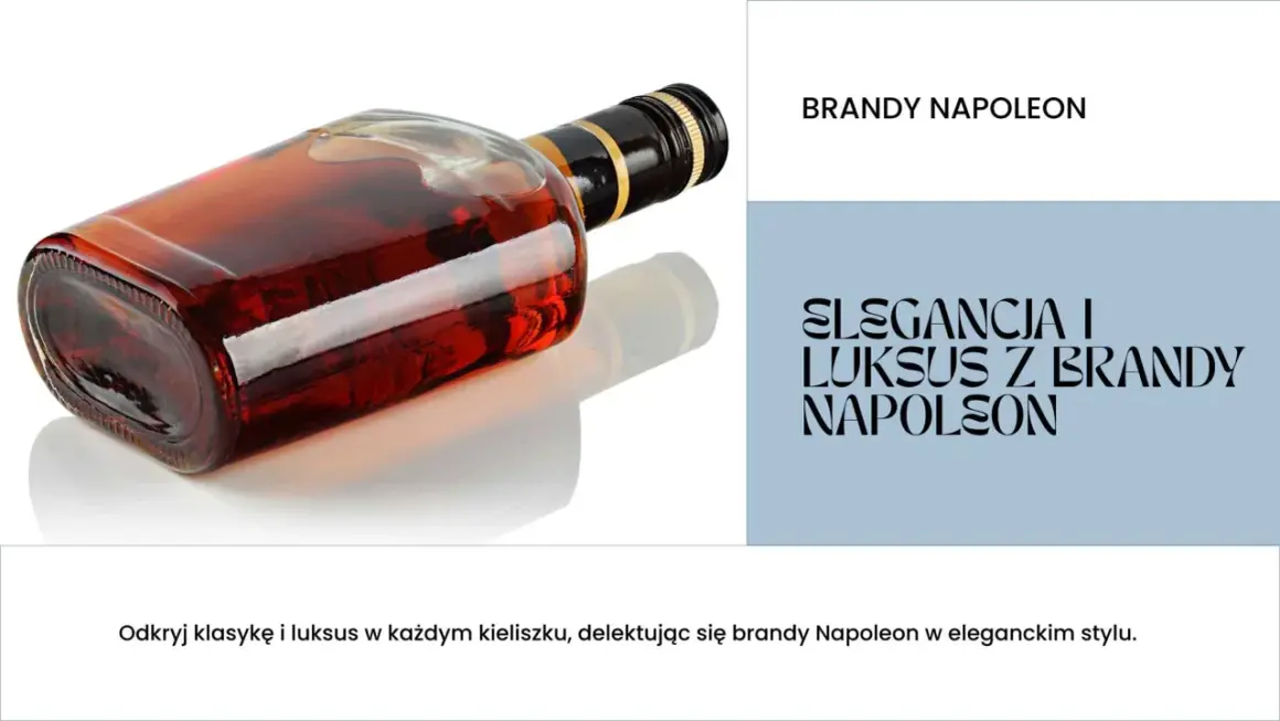 Brandy Napoleon. Choć nie jest to piwo królewskie, ile ma procent? Ta elegancka brandy to kwintesencja luksusu.
