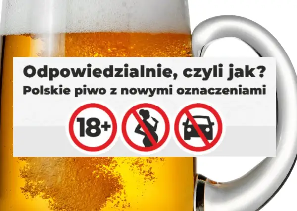 Kufel piwa z napisem "Odpowiedzialnie, czyli jak? Polskie piwo z nowymi oznaczeniami" i symbolami: 18+, zakaz dla kobiet w ciąży, zakaz prowadzenia pojazdów.