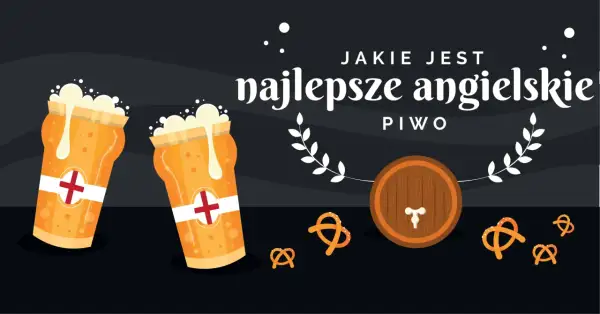 Dwa kufle z pianą, beczka i precle. Pytanie brzmi: jakie są najlepsze angielskie piwa?