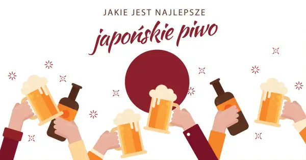 Ręce wznoszą kufle i butelki z japońskim piwem, świętując najlepszy smak.